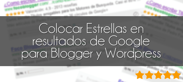 Colocar Estrellas en resultados de Google para Blogger y Wordpress