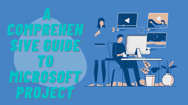A Comprehensive Guide to Microsoft Project