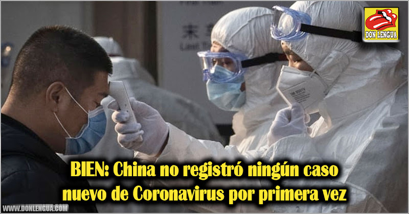 BIEN: China no registró ningún caso nuevo de Coronavirus por primera vez