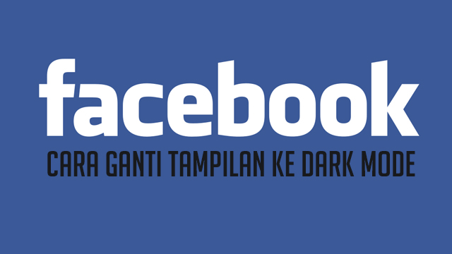 Cara ubah tampilan baru Facebook Dark Mode