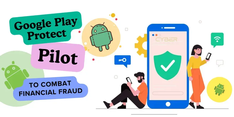 New Google Security Pilot Aims to Block Android Fraud Apps
