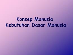 KONSEP DASAR MANUSIA (KDM)