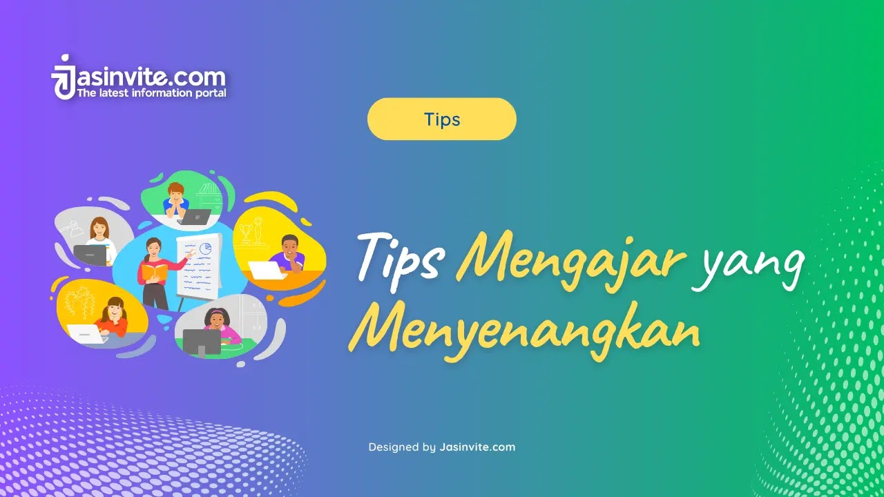 Tips dari Jasinvite.com - Tips Mengajar yang Menyenangkan