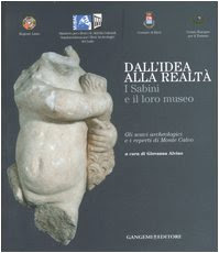 Dall'idea alla realtà. I sabini e il loro museo. Gli scavi archeologici e i reperti di monte Calvo. Catalogo della mostra (Rieti, 22 dicembre 2006-21 gennaio 2007). Ediz. illustrata