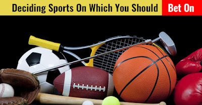 Deciding Sports On Which You Should Bet On