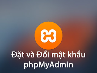 Hướng dẫn đặt và đổi mật khẩu cho phpMyAdmin trên XAMPP