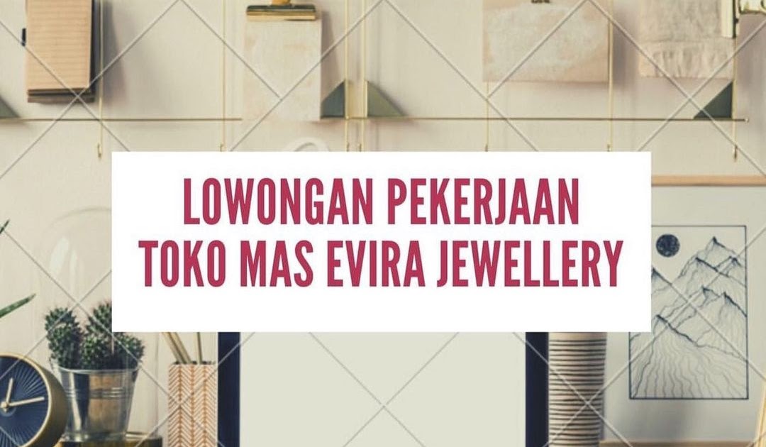 Lowongan Kerja Toko Mas Evira Jewellery Karir Bandar Lampung