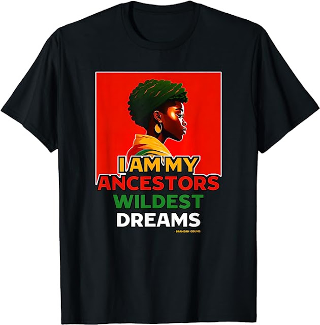 I Am My Ancestors Wildest Dreams T-Shirt , Juneteenth T-Shirt  , Black History Month T-shirt