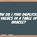 How do I find duplicate values in a table in Oracle?