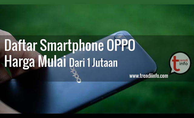 Daftar HP Oppo Harga Rp. 1 Jutaan, Termurah dan Keren di 