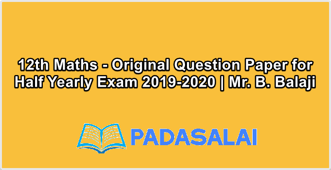 12th Maths - Original Question Paper for Half Yearly Exam 2019-2020 | Mr. B. Balaji