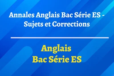 Annales Anglais Bac Série ES - Sujets et Corrections