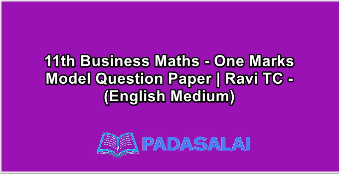 11th Business Maths - One Marks Model Question Paper | Ravi TC - (English Medium)