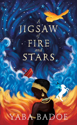 A Jigsaw of Fire and Stars by Yaba Badoe