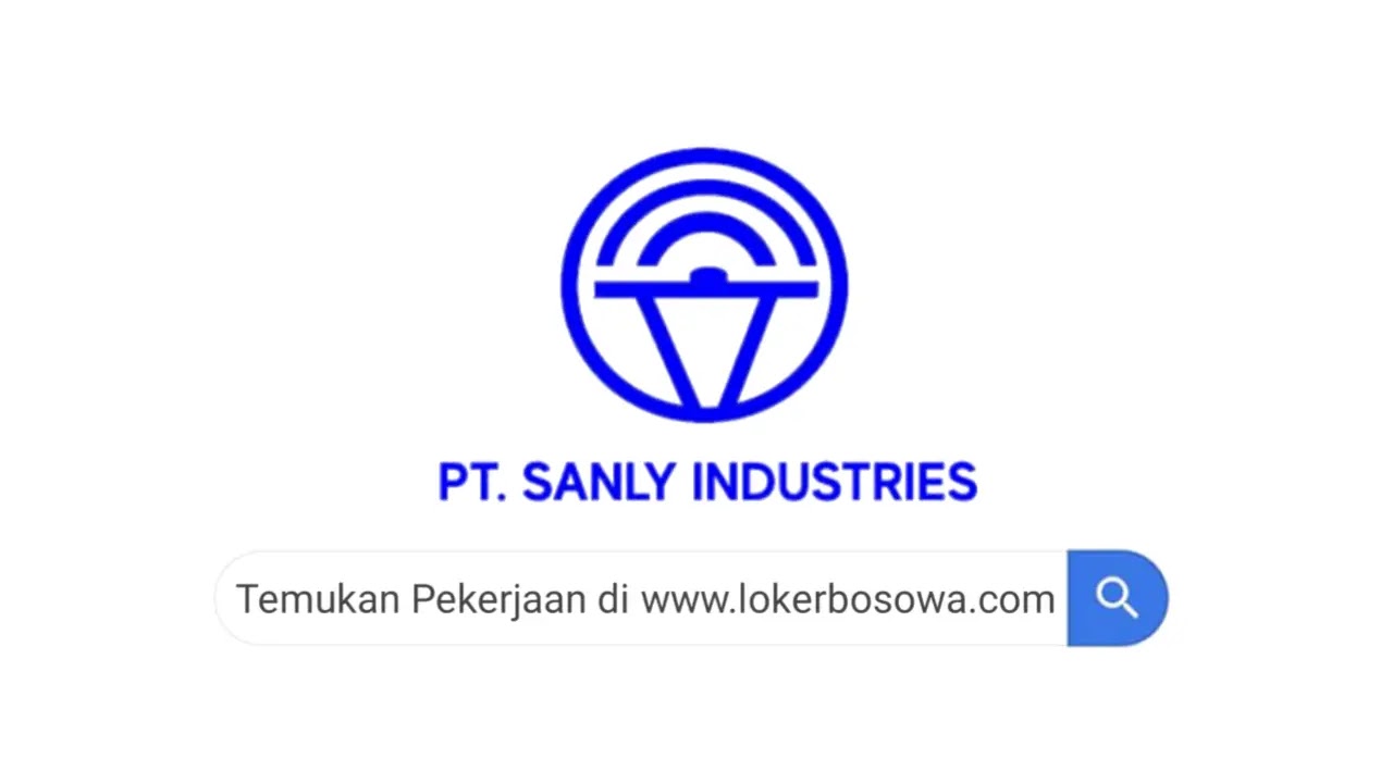 Lowongan Kerja PT Sanly Industries Dibutuhkan 20 Orang Untuk Posisi Operator