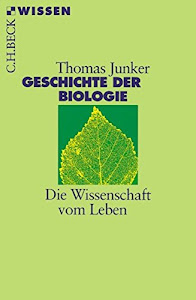 Geschichte der Biologie: Die Wissenschaft vom Leben (Beck'sche Reihe)