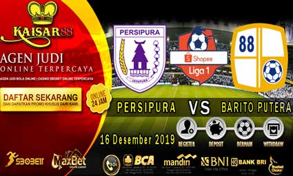 PREDIKSI BOLA TERPERCAYA PERSIPURA VS BARITO PUTERA 16 DESEMBER 2019