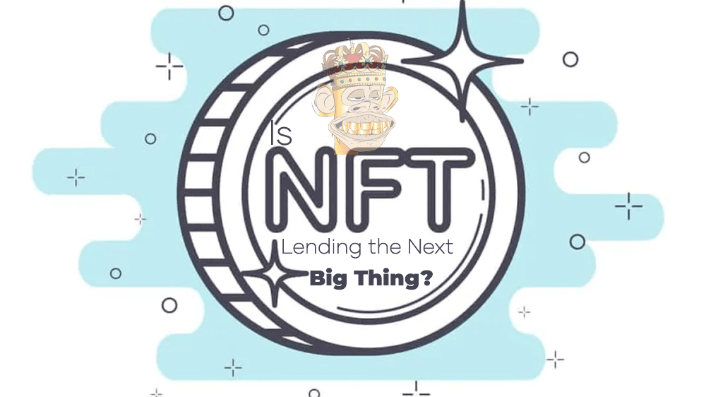 Is-NFT-Lending-the-Next-Big-Thing