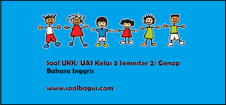 Download soal latihan ukk uas b inggris kls  Soal UKK/ UAS Kelas 5 B. Inggris Semester 2