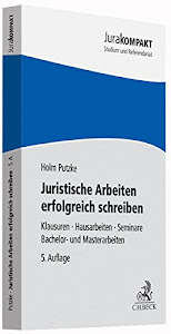 Juristische Arbeiten erfolgreich schreiben: Klausuren, Hausarbeiten, Seminare, Bachelor- und Masterarbeiten (Jura kompakt)