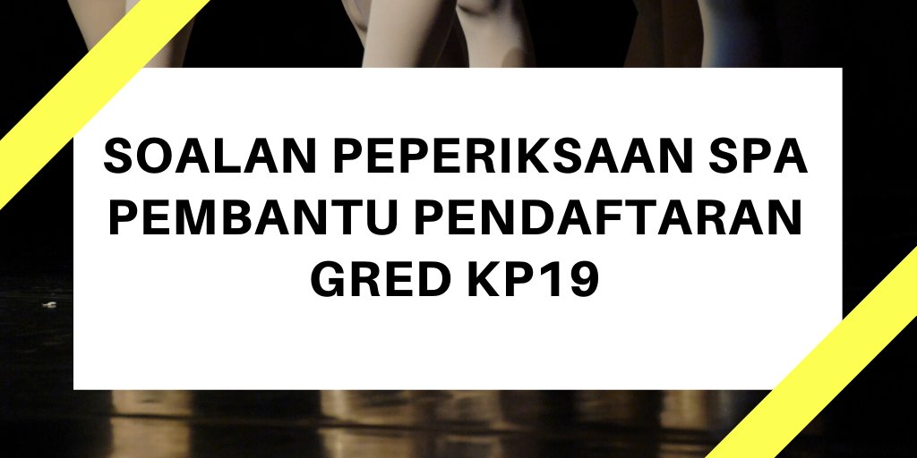 Soalan Peperiksaan SPA Pembantu Pendaftaran KP19