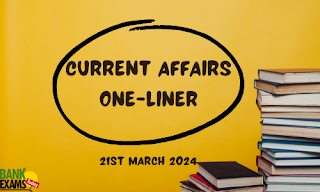 Current Affairs One - Liner : 21st March 2024