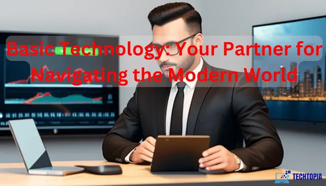 Basic Technology: Your Partner for Navigating the Modern World