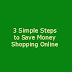 3 Simple Steps to Save Money Shopping Online