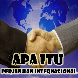 Pengertian Perjanjian Internasional