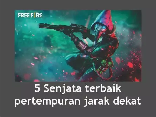 Daftar 5 Senjata Free Fire Terbaik Jarak Dekat