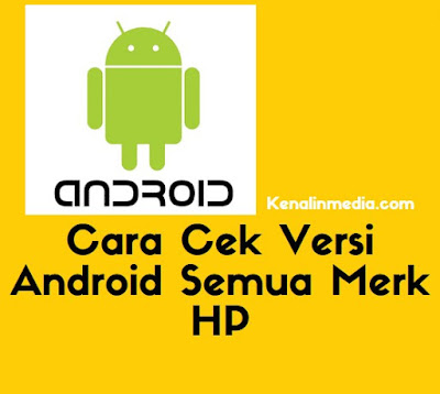 Cara Cek Versi Android Semua Merk HP