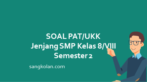 Soal dan Kunci Jawaban UKK PAT Bahasa Indonesia Kelas 8 Semester 2 SMP/MTs