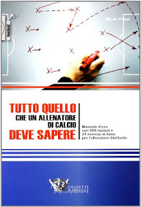 Tutto quello che un allenatore di calcio deve sapere. Manuale d'uso con 999 nozioni e 41 esercizi di base per l'allenatore dilettante