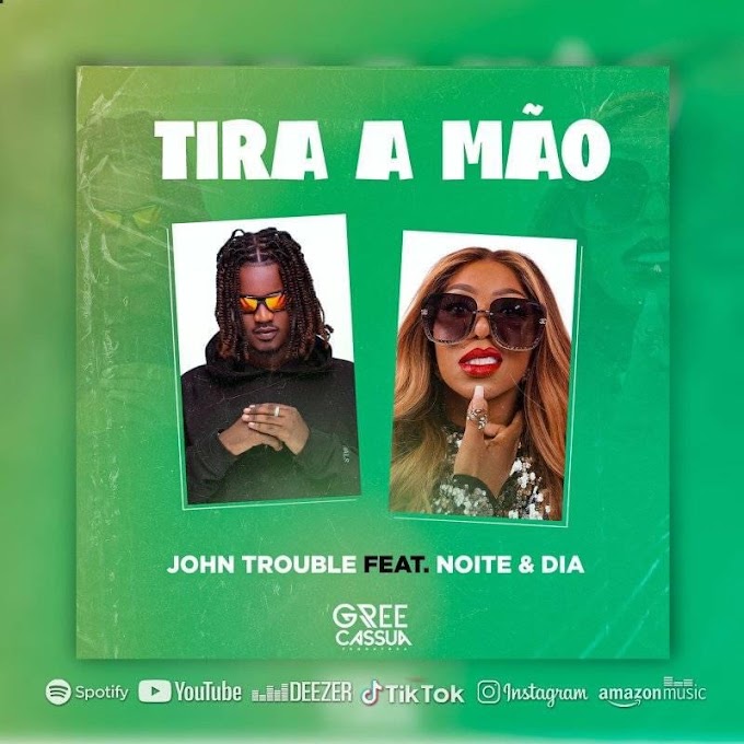 John Trouble -Tira A Mão (feat. Noite & Dia) |Download Mp3