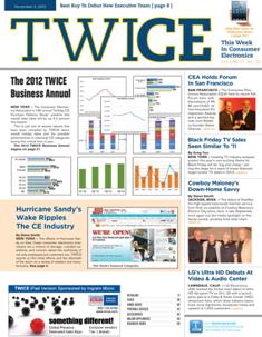 TWICE This Week In Consumer Electronics 2012-22 - November 5, 2012 | ISSN 0892-7278 | TRUE PDF | Quindicinale | Professionisti | Consumatori | Distribuzione | Elettronica | Tecnologia
TWICE is the leading brand serving the B2B needs of those in the technology and consumer electronics industries. Anchored to a 20+ times a year publication, the brand covers consumer technology through a suite of digital offerings, events and custom content including native advertising, white papers, video and webinars. Leading companies and its leaders turn to TWICE for perspective and analysis in the ever changing and fast paced environment of consumer technology. With its partner at CTA (the Consumer Technology Association), TWICE produces the Official CES Daily.