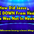 How Did Jesus COME DOWN From Heaven, If He Was Not In Heaven?