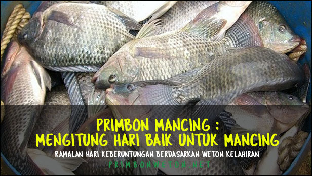  jikalau seseorang ingin memperoleh ikan yang banyak ketika mancing Nih Primbon Mancing 2018: Menghitung Hari Keberuntungan Mancing menurut Weton Kelahiran