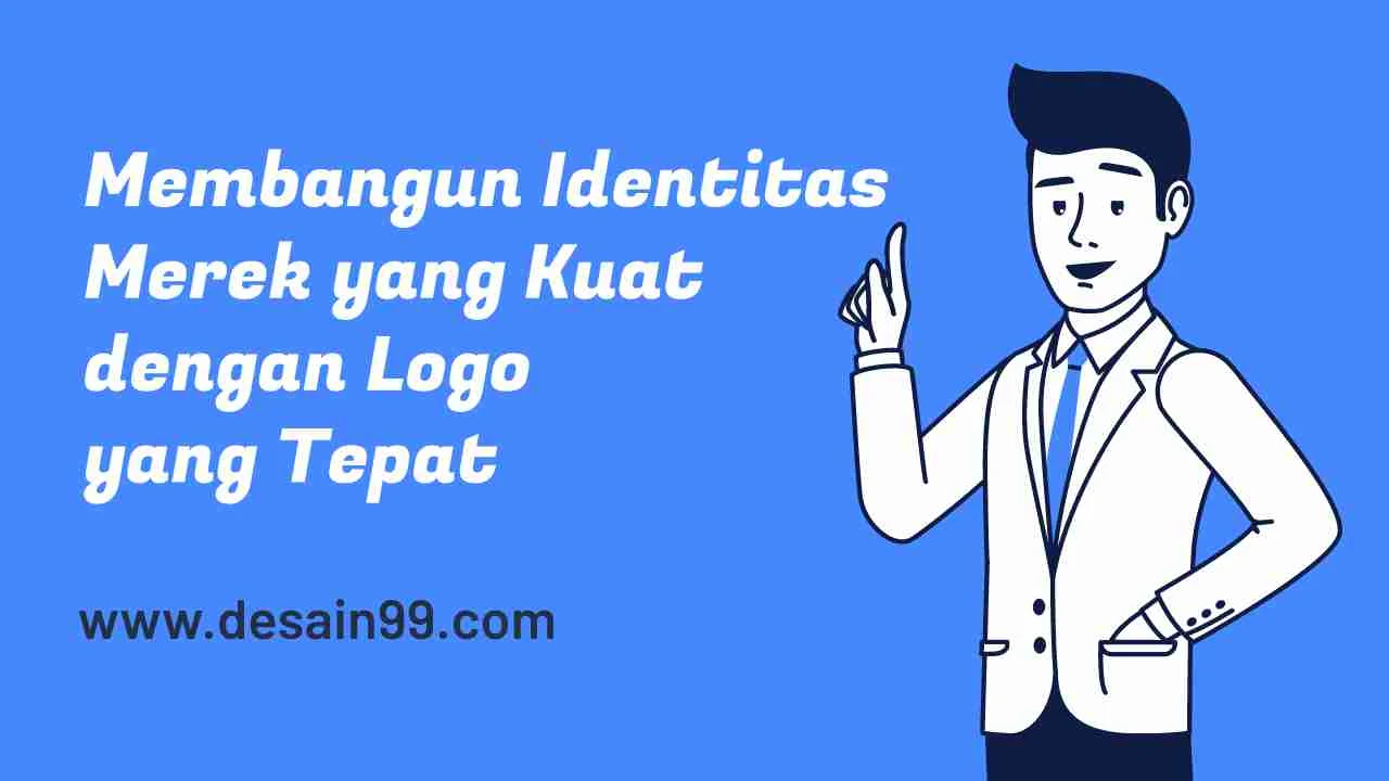 Membangun Identitas Merek yang Kuat dengan Logo yang Tepat by: desain99.com | Jasa Desain Logo Bayar Seikhlasnya