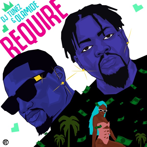  DJ Tunez x Olamide – “Require + Lyrics”