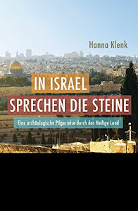 In Israel sprechen die Steine: Eine archäologische Pilgerreise durch das Heilige Land (Faszination Bibel Edition)