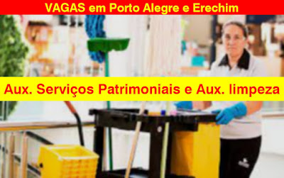 Vaga de Auxiliar de Serviços Patrimoniais e Auxiliar de Limpeza em Porto Alegre e Erechim