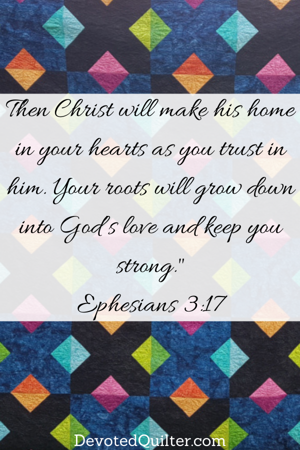 Then Christ will make his home in your hearts as you trust in him | DevotedQuilter.com