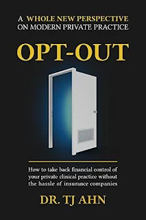 Opt-Out: How to Take Back Financial Control of Your Private Clinical Practice Without the Hassle of Insurance Companies free book promotion TJ Ahn