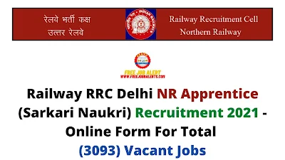 Free Job Alert: Railway RRC Delhi NR Apprentice (Sarkari Naukri) Recruitment 2021 - Online Form For Total (3093) Vacant Jobs