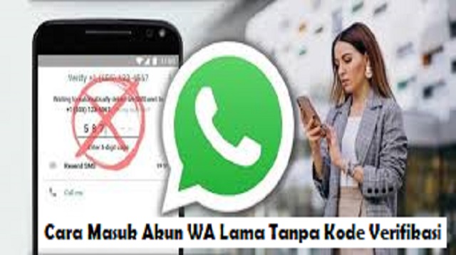 Cara Masuk Akun WA Lama Tanpa Kode Verifikasi Cara Masuk Akun WA Lama Tanpa Kode Verifikasi Terbaru