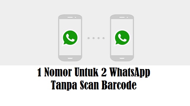 1 Nomor Untuk 2 WhatsApp Tanpa Scan Barcode