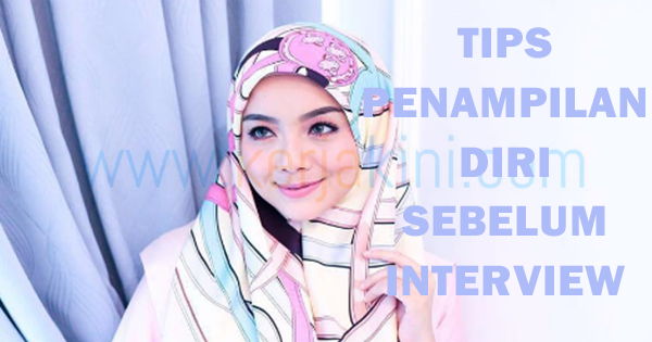 TIPS PENTING PENAMPILAN DIRI UNTUK SESI TEMUDUGA