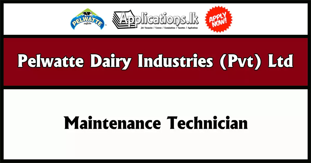 Maintenance Technician – Pelwatte Dairy Industries (Pvt) Ltd Vacancies 2024