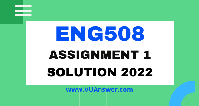 ENG508 Assignment 1 Solution 2022 - VU Answer