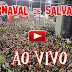 Carnaval de Salvador 2014 - Ao Vivo 02/03/2014 às 18:00
